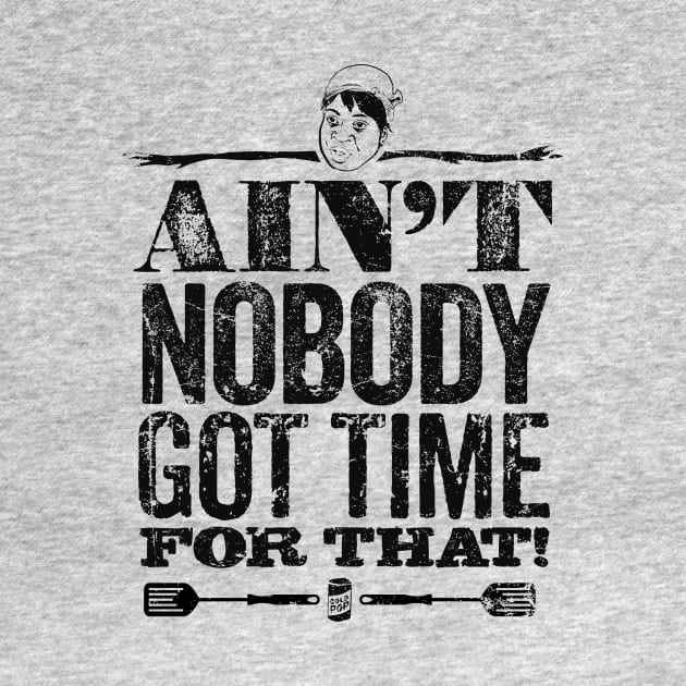 Ain't Nobody Got Time for That! by MindsparkCreative